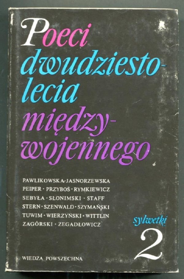 Poeci dwudziestolecia międzywojennego. Sylwetki. Pod red. Ireny Maciejewskiej. T.1-2