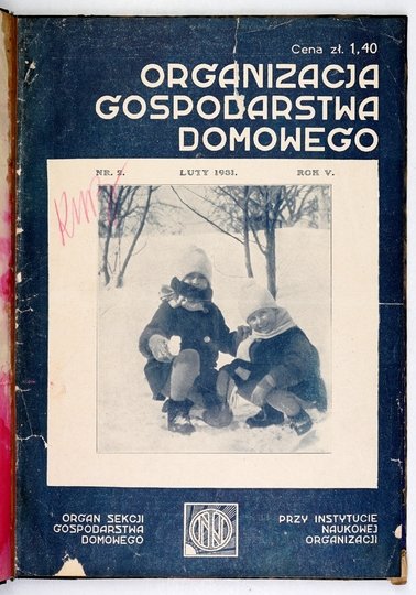 ORGANIZACJA Gospodarstwa Domowego. Organ Sekcji Gospodarstwa Domowego Przy Instytucie Naukowej Organizacji.{|br /|}R. 5, nr 1-12: I-XII 1931. Redaktorki: Marja Romanowa i Irena Szumlakowska