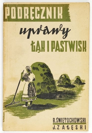 ŚWIĘTOCHOWSKI Bolesław, ZAŁĘSKI Juliusz - Podręcznik uprawy łąk i pastwisk z dodatkiem Uprawa traw na nasiona