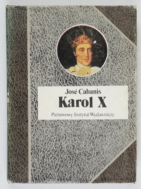Cabanis Jose - Karol X. Przeł. Wiktor Dłuski  [Biografie Sławnych Ludzi]