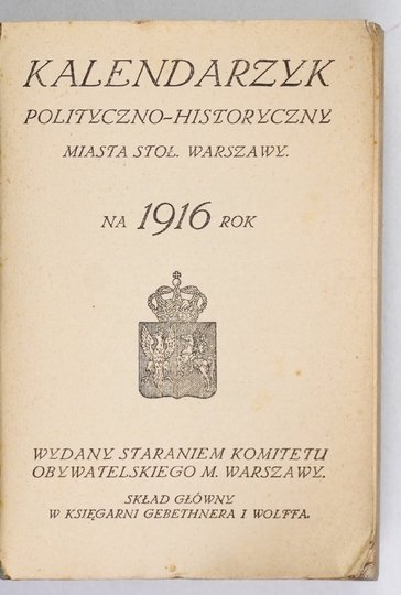 KALENDARZYK Polityczno-historyczny miasta stoł. Warszawy na 1916 rok.