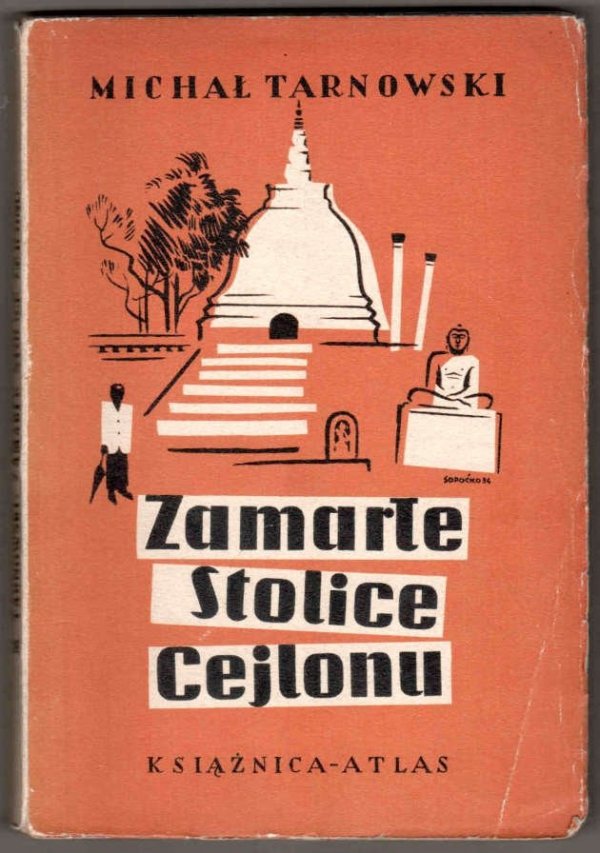 Tarnowski Michał - Zamarłe stolice Cejlonu. Notatki z podróży. [Okładkę proj. K.Sopoćko].