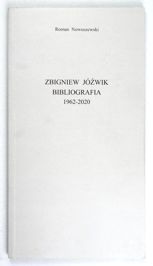 NOWOSZEWSKI Roman - Zbigniew Jóźwik. Bibliografia 1962-2020.