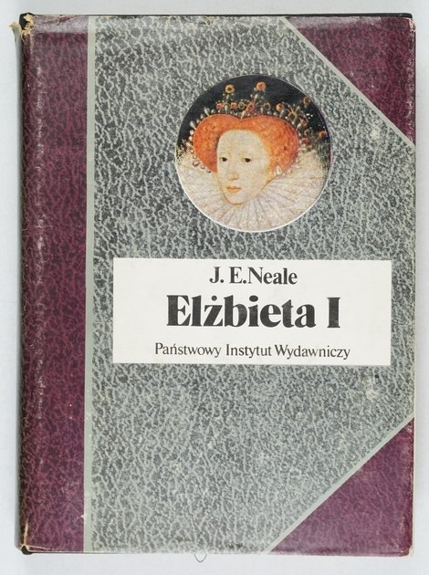 Neale J. E. - Elżbieta I [Biografie Sławnych Ludzi]