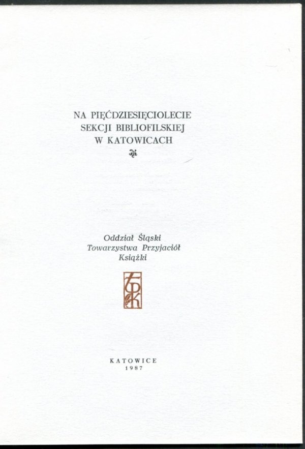 Na pięćdziesięciolecie Sekcji Bibliofilskiej w Katowicach.
