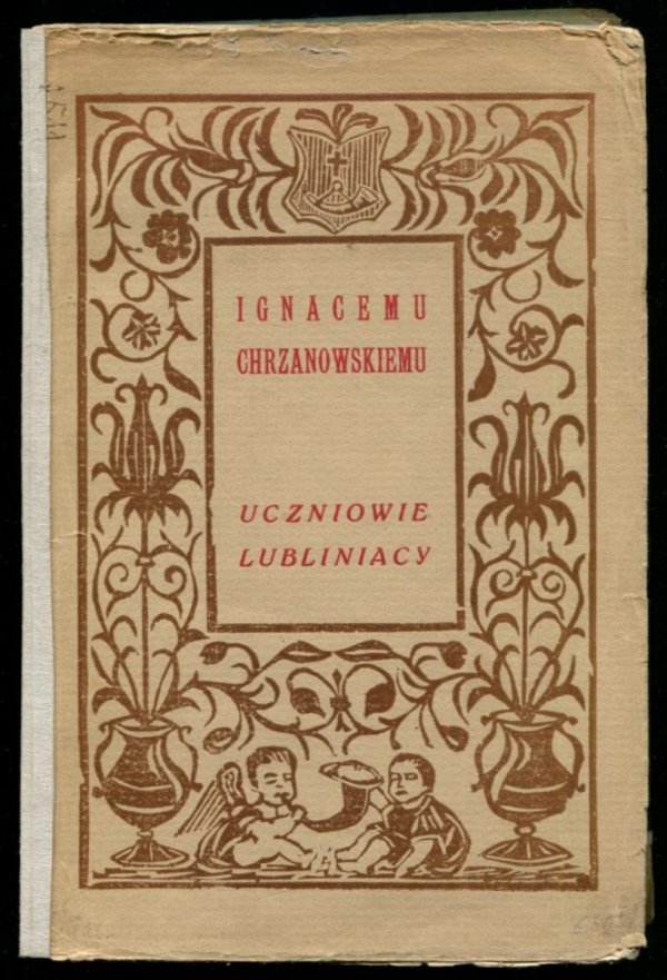 [Chrzanowski Ignacy]. Ignacemu Chrzanowskiemu uczniowie lubliniacy.