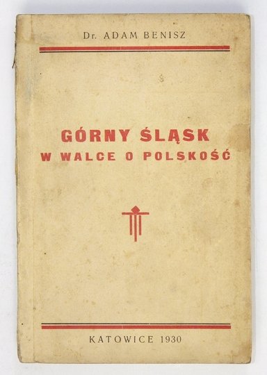 BENISZ Adam - Górny Śląsk w walce o polskość.