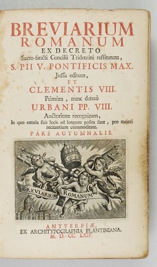 BREVIARIUM Romanum Ex decreto Sacro-Sancti Concilii Tridentini restitutum. S. PII V. Pontificis Maximi Jussu editum, Clementis VIII [...] Urbani PP. VIII. Auctoritate recognitum. In quo omnia fuis locis ad longum profita funt, pro majori recitantium commo