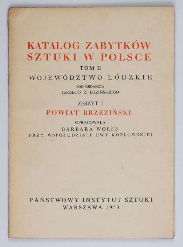 Katalog Zabytków Sztuki w Polsce. T.2: Województwo łódzkie. Pod redakcją Jerzego Z.Łozińskiego. Z.1: Powiat brzeziński. Opracowała Barbara Wolff przy współudziale Ewy Kozłowskiej. Warszawa 1953 Państwowy Instytut Sztuk