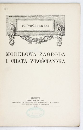 WRÓBLEWSKI Ig[nacy] - Modelowa zagroda i chata włościańska