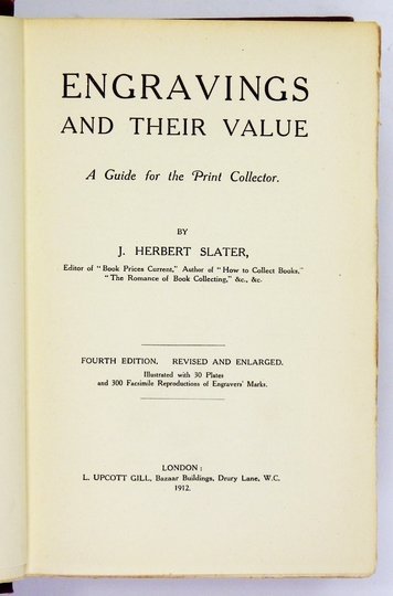 LATER John Herbert – Engravings and Their Value. A guide for the print collector. Illustrated with 30 plates and 300 facsimile reproductions of engravers' marks. Fourth Edition, revised and enlarged