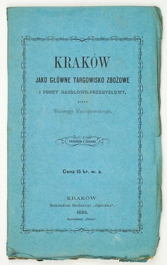 WIELOGŁOWSKI Walery - Kraków jako główne targowisko zbożowe i punkt handlowo-przemysłowy.