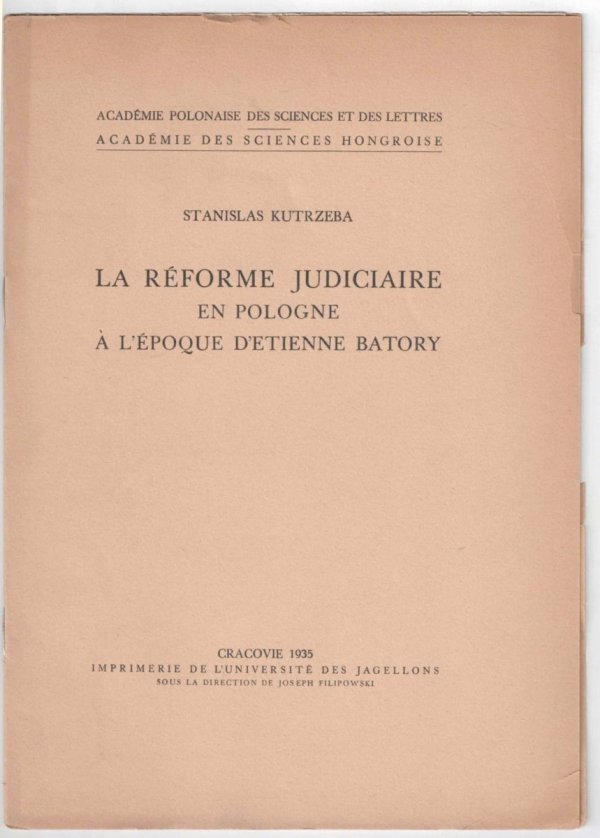 S. Kutrzeba - Le reforme judicare en Pologne a l'epoque d'Etienne Batory.