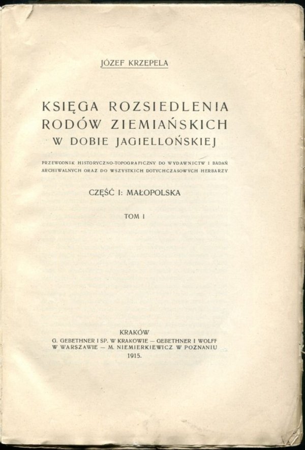 Krzepela Józef - Księga rozsiedlenia rodów ziemiańskich w dobie jagiellońskiej. Przewodnik historyczno-topograficzny do wydawnictw i badań archiwalnych oraz do wszystkich dotychczasowych herbarzy. Cz. I: Małopolska. T.1