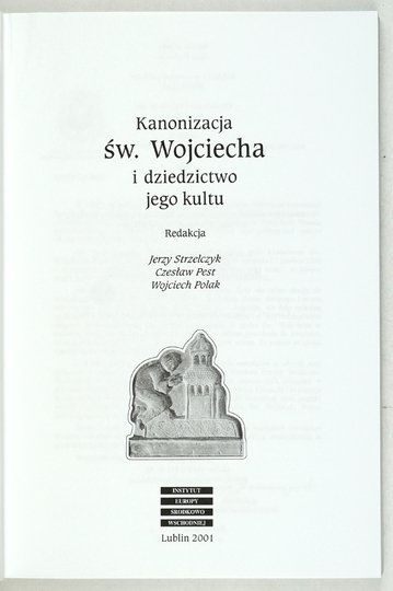STRZELCZYK Jerzy, PEST Czesław, POLAK Wojciech - Kanonizacja św. Wojciecha i dziedzictwo jego kultu. Redakcja ...