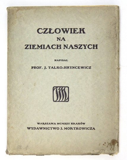 TALKO-HRYNCEWICZ J[ulian] - Człowiek na ziemiach naszych.