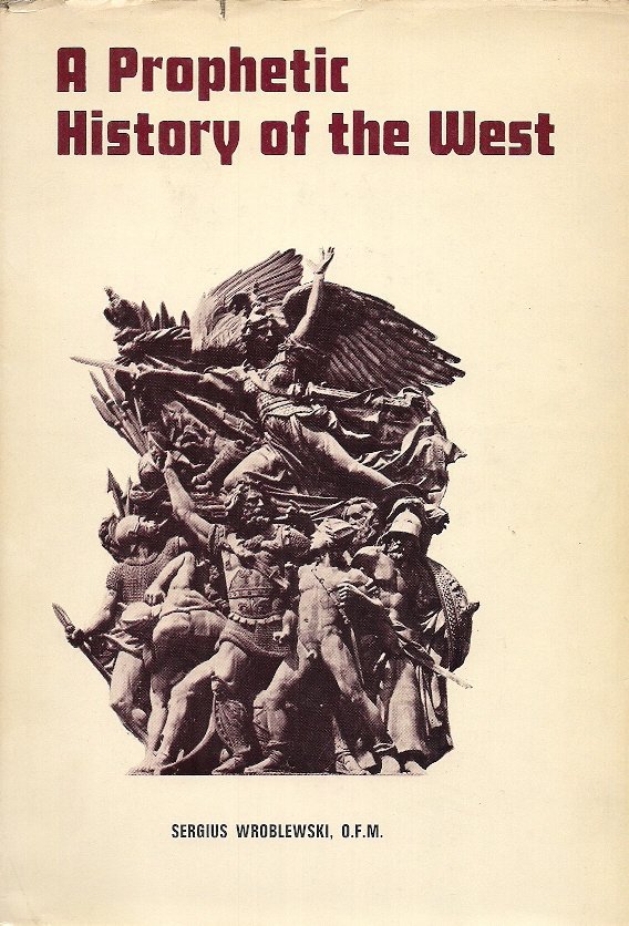 Wróblewski Sergius - A Prophetic History of the West.