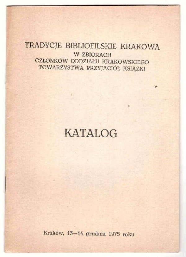 Tradycje bibliofilskie Krakowa w zbiorach członków Oddziału Krakowskiego Tow. Przyjaciół Książki. Katalog wystawy.
