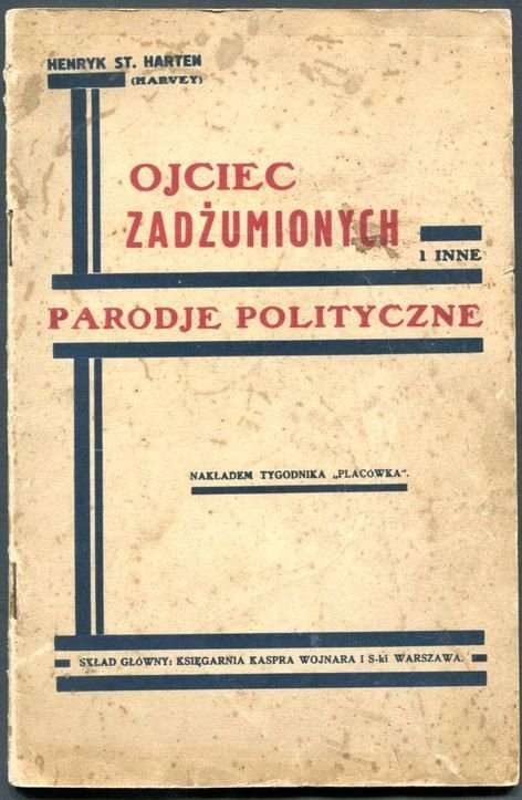 [Szpigiel Henryk Stanisław] Henryk St. Harten (Harwey) - Ojciec zadżumionych i inne parodje polityczne. 