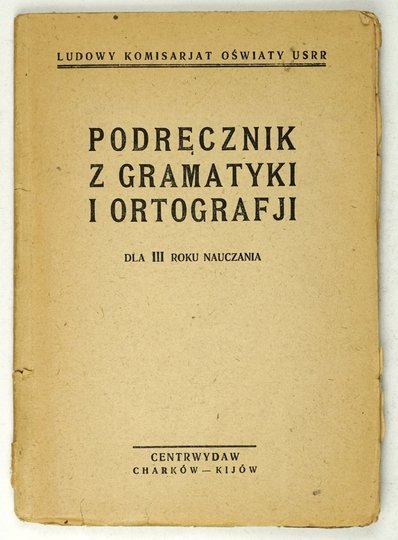 PODRĘCZNIK z gramatyki i ortografji dla III roku nauczania. Naukowo-Metodyczny Sektor LKO zezwolił do użytku w instytucjach wychowania społecznego, jakoksiążkę podręczną nr 339