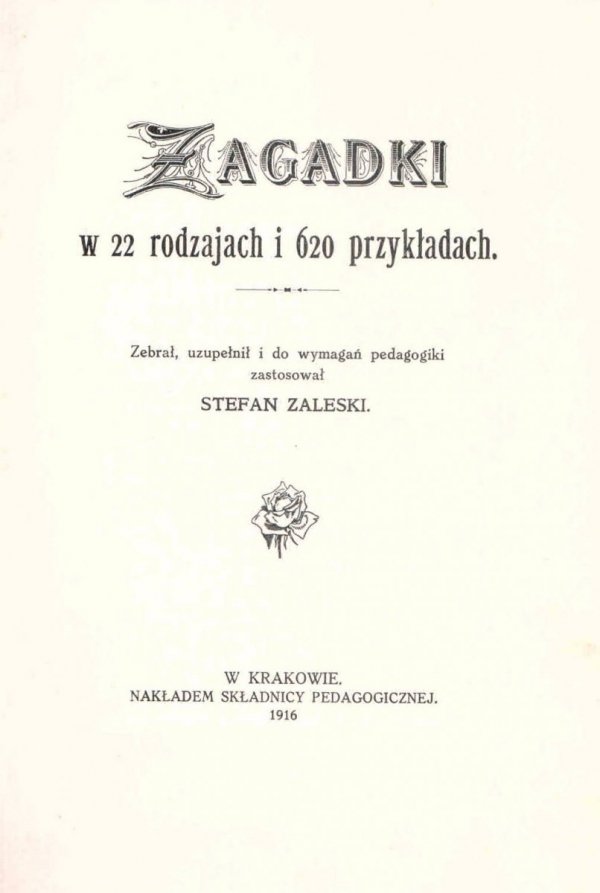 Zaleski Stefan - Zagadki w 22 rodzajach i 620 przykładach. Zebrał, uzup. i do wymagań pedagogiki zastosował ...