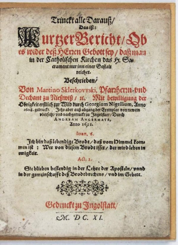 Sklerkowski Marcin - Trinckt alle Darauss, Das ist: Kurtzer Bericht Ob es wider dess Herren Gebott sey, dass man in der Catholischen Kirchen das H. Sacrament nur inn einer Gestalt reichet. Beschreiben Von Martino Sklerkovvski, Pfarrherrn und Dechant...
