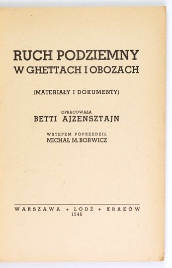 AJZENSZTAJN Betti - Ruch podziemny w ghettach i obozach. (Materiały i dokumenty). Oprac. ... Wstępem poprzedził Michał M. Borwicz.