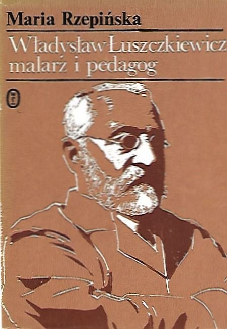 Rzepińska Maria - Władysław Łuszczkiewicz malarz i pedagog