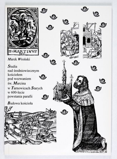 WROŃSKI Marek - Studia nad średniowiecznym kościołem pod wezwaniem św. Marcina w Tarnowicach Starych w 600 lecie powstania parafii.