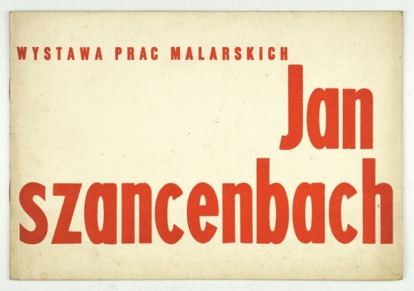 [KATALOG]. Centralne Biuro Wystaw Artystycznych. Jan Szancenbach. Wystawa prac malarskich.