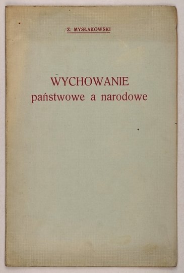 MYSŁAKOWSKI Z[ygmunt] - Wychowanie państwowe a narodowe