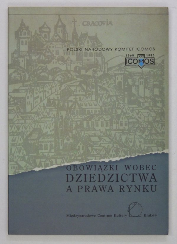 Polski Narodowy Komitet ICOMOS: Obowiązki wobec dziedzictwa a prawa rynku. Ich wpływ na zarządzanie miastami historycznymi. Międzynarodowe Sympozjum 14-15 września 1995, Kraków.
