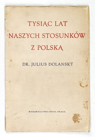 DOLANSKY Julius - Tysiąc lat stosunków naszych  z Polską. Przekł. z czeskiego I. Rysankowej i M. Tomczyńskiej