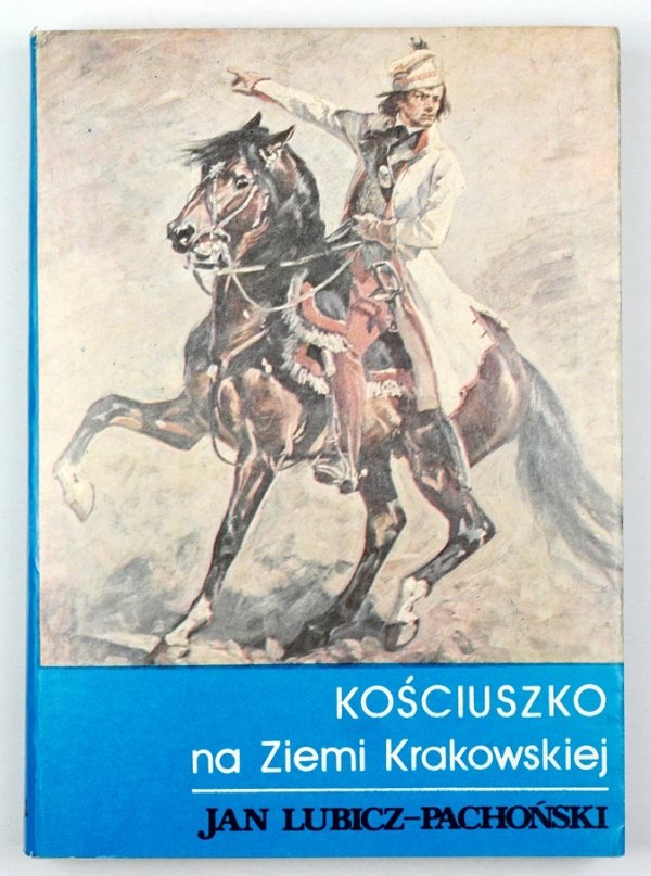 Lubicz-Pachoński J. - Kościuszko na Ziemi Krakowskiej