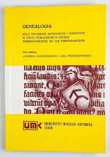 WRONISZEWSKI Jan, RADZIMIŃSKI Andrzej - Genealogia. Rola związków rodzinnych i rodowych w życiu publicznym w Polsce średniowiecznej na tle porównawczym. Pod red. ...