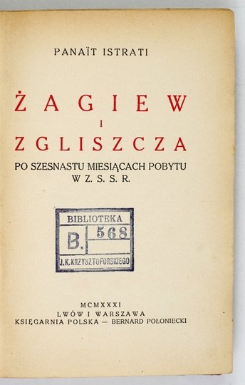 ISTRATI Panait - Żagiew i zgliszcza. Po szesnastu miesiącach pobytu w ZSRR.