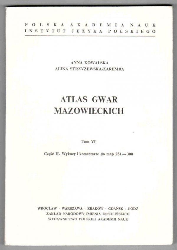 Kowalska Anna, Strzyżewska-Zaremba Alina - Atlas gwar mazowieckich. Tom VI. Część 1-2. Cz.1: Mapy 251-300