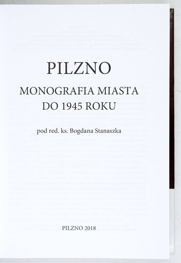 STANASZEK Bogdan - Pilzno, monografia miasta do 1945 roku pod red. ...