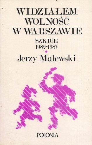 Malewski Jerzy - Widziałem wolność w Warszawie. Szkice 1982-1987.