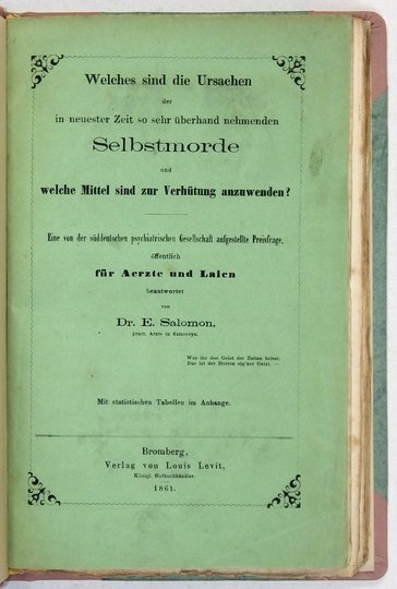SALOMON E[lias] - Welches sind die Ursachen der in neuester Zeit so sehr überhand nehmenden Selbstmorde und welche Mittel sind zur Verhütung anzuwenden? Eine von der süddeutschen psychiatrischen Gesellschaft aufgesellte Preisfrage, öffentlich für Aerzte u