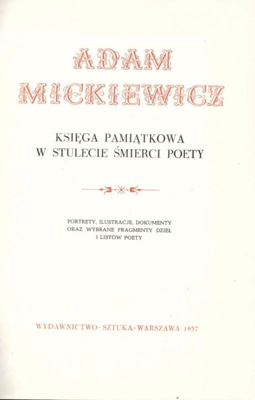 Adam Mickiewicz. Księga pamiątkowa w stulecie śmierci poety. Portety, ilustracje, dokumenty oraz wybrane fragmenty dzieł i listów poety