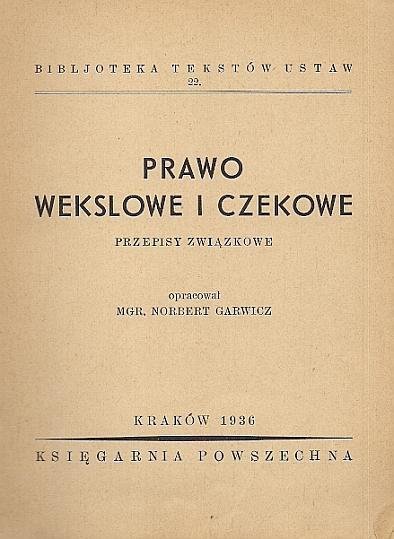 Garwicz Norbert - Prawo wekslowe i czekowe. Przepisy związkowe. Opracował ...