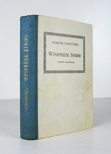 DYBCZYŃSKI Tadeusz - Wpoprzek [!] Sybiru. Powieść podróżnicza. Cz. 1-5.