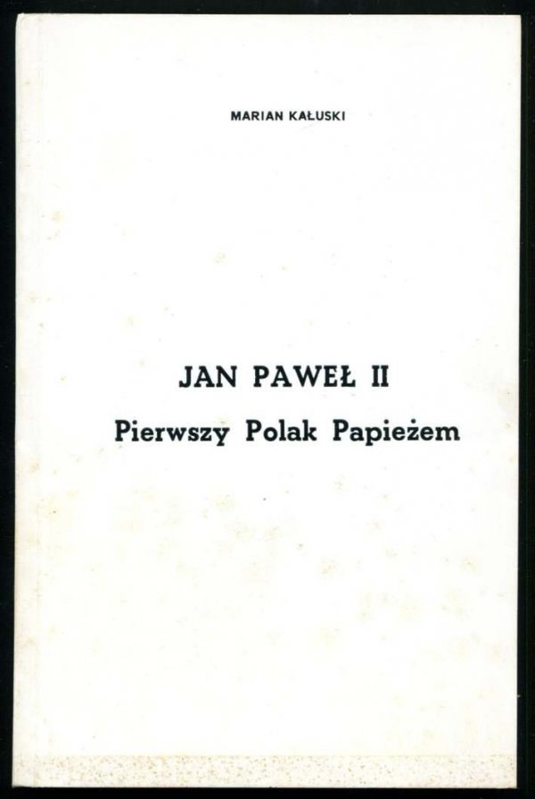 Kałuski Marian - Jan Paweł II. Pierwszy Polak Papieżem.