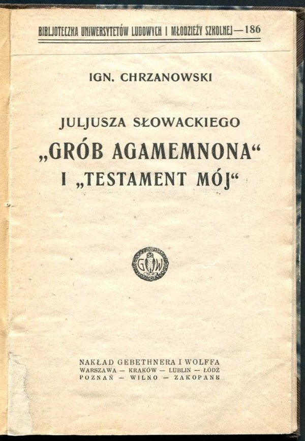 Chrzanowski Ignacy - Juljusza Słowackiego &quot;Grób Agamemnona&quot; i &quot;Testament mój&quot;.