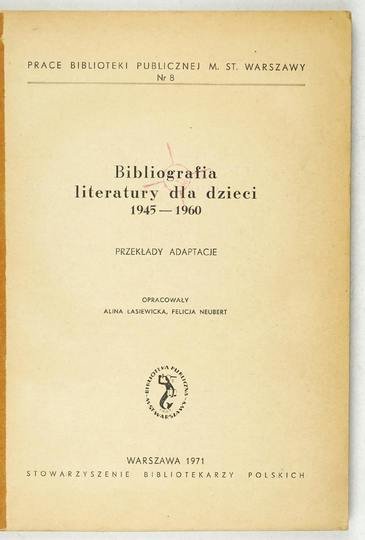 ŁASIEWICKA Alina, NEUBERT Felicja - Bibliografia literatury dla dzieci 1945-1960. Przekłady i adaptacje.