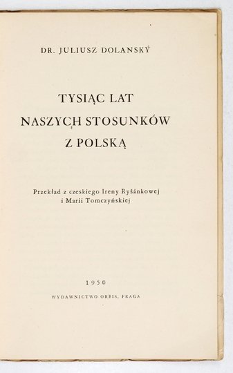 DOLANSKY Julius - Tysiąc lat stosunków naszych  z Polską. Przekł. z czeskiego I. Rysankowej i M. Tomczyńskiej