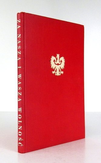 ZA NASZĄ i waszą wolność. Żołnierzowi polskiemu walczącemu o honor i wolność Ojczyzny w hołdzie.