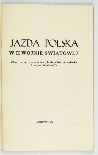 JAZDA polska w II wojnie światowej. (Zeszyt drugi wydawnictwa &quot;Jazda polska od wybuchu I wojny światowej&quot;).