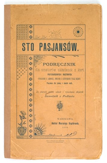 [LONDYŃSKI Bolesław] - Sto pasjansów. Podręcznik dla amatorów układanek z kart preferansowych i wistowych. Pasjanse z jednej, dwóch i czterech talij kart. Pasjanse dla jednej i dwóch osób. Ze starych źródeł zebrał i rysunkami objaśnił Samotnik z Podlasia 